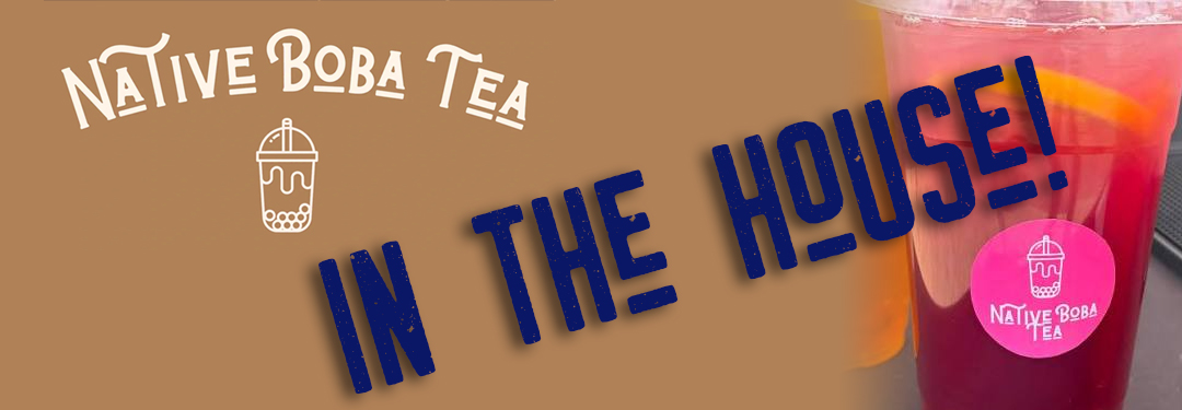 Native Boba Tea in the House!